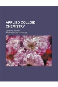 Applied Colloid Chemistry; General Theory