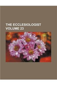 The Ecclesiologist Volume 23