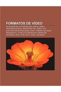 Formatos de Video: Television de Alta Definicion, Dvb-S2, Isdb-T, Television Digital Terrestre, Pal, Video, Iptv, Exploracion Entrelazada