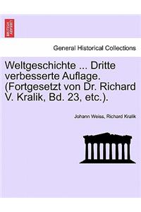 Weltgeschichte ... Dritte Verbesserte Auflage. (Fortgesetzt Von Dr. Richard V. Kralik, Bd. 23, Etc.). Zweite Und Dritte Auflage