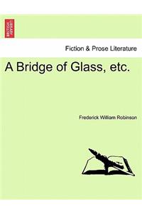 Bridge of Glass, Etc.