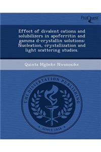 Effect of Divalent Cations and Solubilizers in Apoferritin and Gamma D-Crystallin Solutions: Nucleation