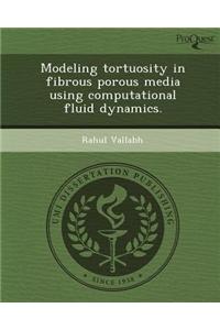 Modeling Tortuosity in Fibrous Porous Media Using Computational Fluid Dynamics