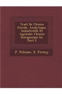 Trait� De Chimie G�n�rale, Analytique, Industrielle Et Agricole