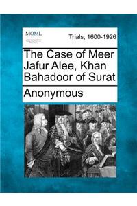 Case of Meer Jafur Alee, Khan Bahadoor of Surat