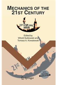 Mechanics of the 21st Century: Proceedings of the 21st International Congress of Theoretical and Applied Mechanics, Warsaw, Poland, 15-21 August 2004