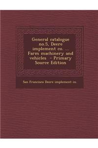 General Catalogue No.5, Deere Implement Co. ... Farm Machinery and Vehicles