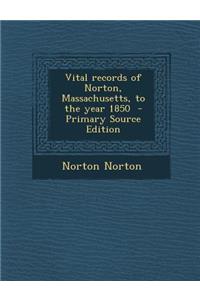 Vital Records of Norton, Massachusetts, to the Year 1850