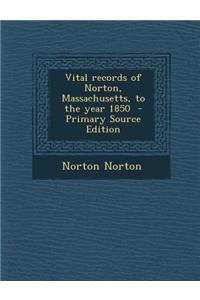 Vital Records of Norton, Massachusetts, to the Year 1850