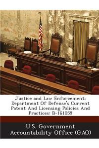 Justice and Law Enforcement: Department of Defense's Current Patent and Licensing Policies and Practices: B-161059