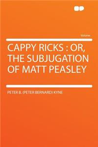 Cappy Ricks: Or, the Subjugation of Matt Peasley