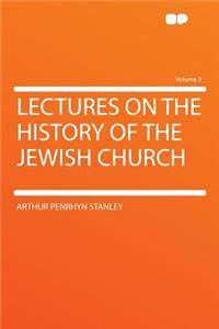 Lectures on the History of the Jewish Church Volume 3