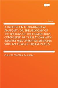 A Treatise on Topographical Anatomy