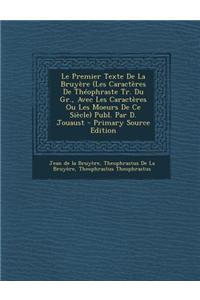 Le Premier Texte de La Bruyere (Les Caracteres de Theophraste Tr. Du Gr., Avec Les Caracteres Ou Les Moeurs de Ce Siecle) Publ. Par D. Jouaust - Prim