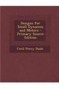 Designs for Small Dynamos and Motors - Primary Source Edition
