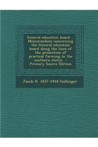 General Education Board ... Memorandum Concerning the General Education Board Along the Lines of the Promotion of Practical Farming in the Southern St