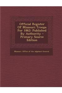 Official Register of Missouri Troops for 1862: Published by Authority