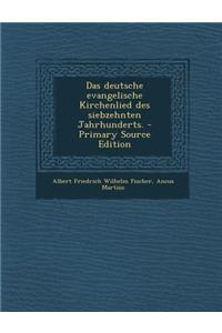 Das Deutsche Evangelische Kirchenlied Des Siebzehnten Jahrhunderts.