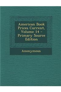 American Book Prices Current, Volume 14 - Primary Source Edition