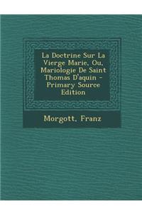 La Doctrine Sur La Vierge Marie, Ou, Mariologie de Saint Thomas D'Aquin - Primary Source Edition