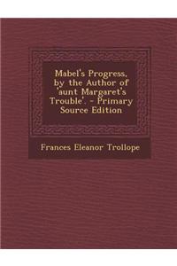 Mabel's Progress, by the Author of 'Aunt Margaret's Trouble'.