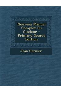Nouveau Manuel Complet Du Ciseleur - Primary Source Edition