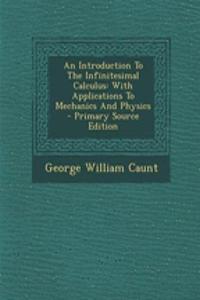 An Introduction to the Infinitesimal Calculus: With Applications to Mechanics and Physics