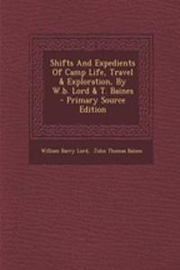Shifts and Expedients of Camp Life, Travel & Exploration, by W.B. Lord & T. Baines