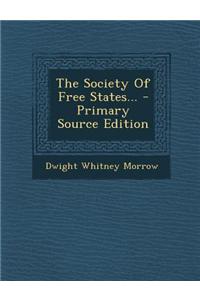 The Society of Free States... - Primary Source Edition