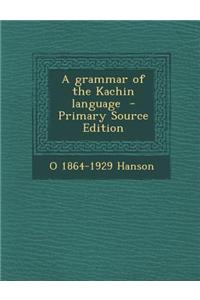 A Grammar of the Kachin Language - Primary Source Edition