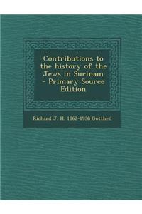 Contributions to the History of the Jews in Surinam - Primary Source Edition