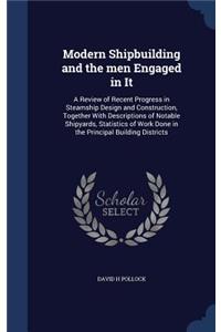 Modern Shipbuilding and the men Engaged in It