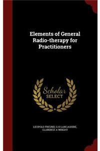 Elements of General Radio-therapy for Practitioners