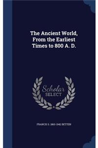 Ancient World, From the Earliest Times to 800 A. D.