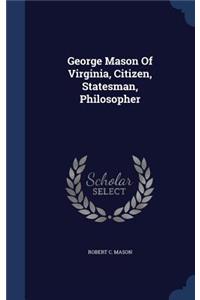 George Mason Of Virginia, Citizen, Statesman, Philosopher