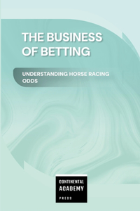 The Business of Betting - Understanding Horse Racing Odds