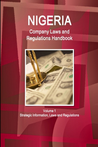 Nigeria Company Laws and Regulations Handbook Volume 1 Strategic Information, Laws and Regulations