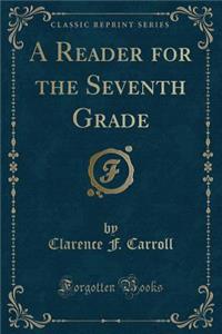 A Reader for the Seventh Grade (Classic Reprint)