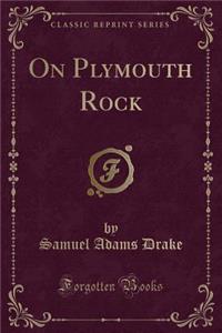 On Plymouth Rock (Classic Reprint)