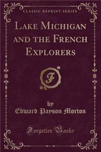 Lake Michigan and the French Explorers (Classic Reprint)