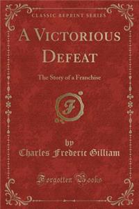 A Victorious Defeat: The Story of a Franchise (Classic Reprint)