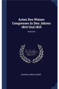 Acten Des Wiener Congresses In Den Jahren 1814 Und 1815; Volume 8
