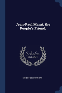Jean-Paul Marat, the People's Friend;