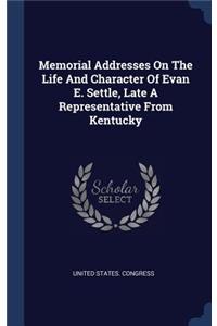 Memorial Addresses On The Life And Character Of Evan E. Settle, Late A Representative From Kentucky