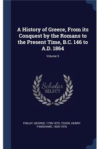 A History of Greece, From its Conquest by the Romans to the Present Time, B.C. 146 to A.D. 1864; Volume 5