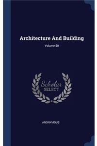 Architecture And Building; Volume 50