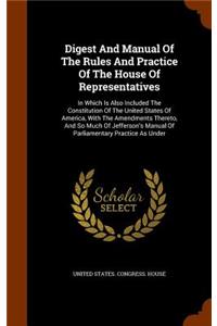 Digest And Manual Of The Rules And Practice Of The House Of Representatives