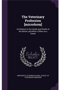 The Veterinary Profession [Microform]