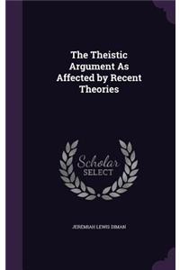 Theistic Argument As Affected by Recent Theories