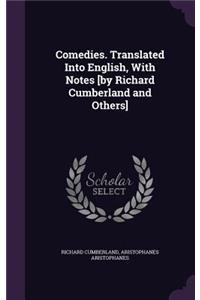 Comedies. Translated Into English, with Notes [By Richard Cumberland and Others]